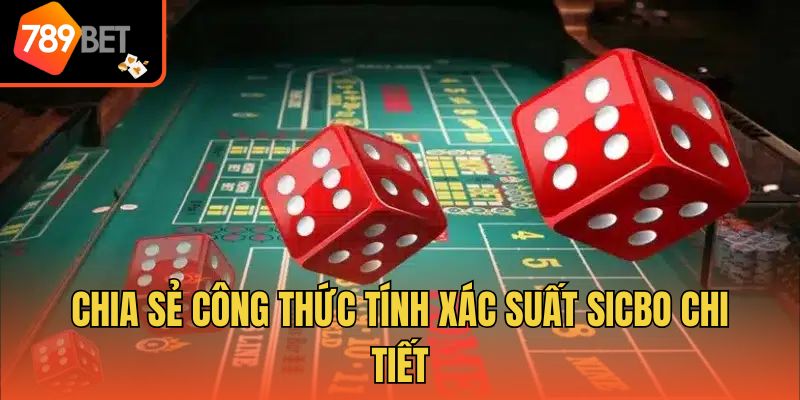 Chia sẻ công thức tính xác suất sicbo chi tiết
