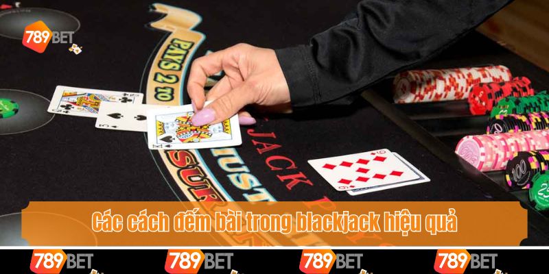 Các cách đếm bài trong blackjack hiệu quả