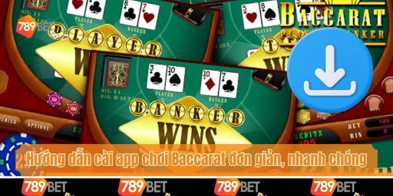 Hướng dẫn cài app chơi Baccarat đơn giản, nhanh chóng cho người mới