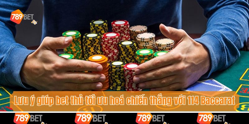 Lưu ý giúp bet thủ tối ưu hoá chiến thắng với 114 Baccarat