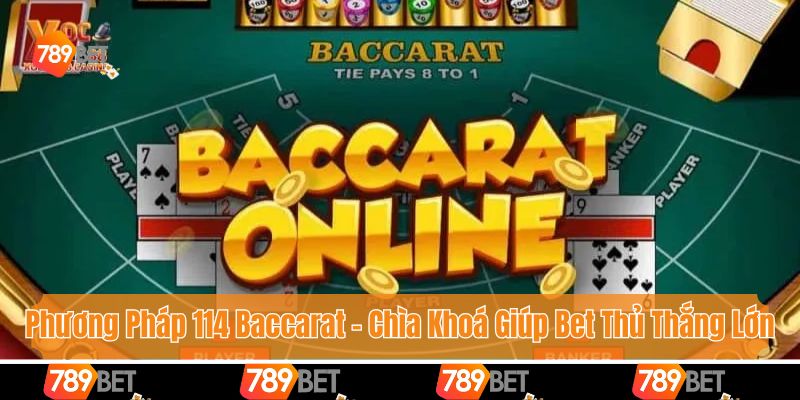 Phương Pháp 114 Baccarat - Chìa Khoá Giúp Bet Thủ Thắng Lớn
