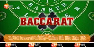 Thế Bài Baccarat Phổ Biến - Những Dấu Hiệu Nhận Biết Rõ Nhất