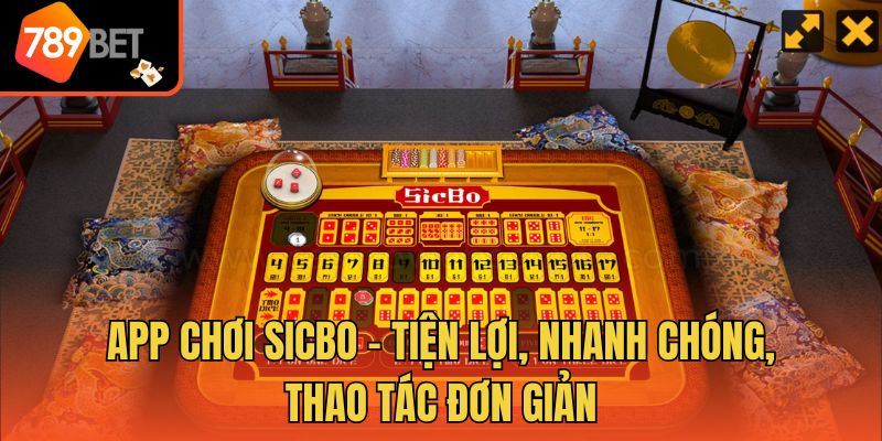 App Chơi Sicbo - Tiện Lợi, Nhanh Chóng, Thao Tác Đơn Giản
