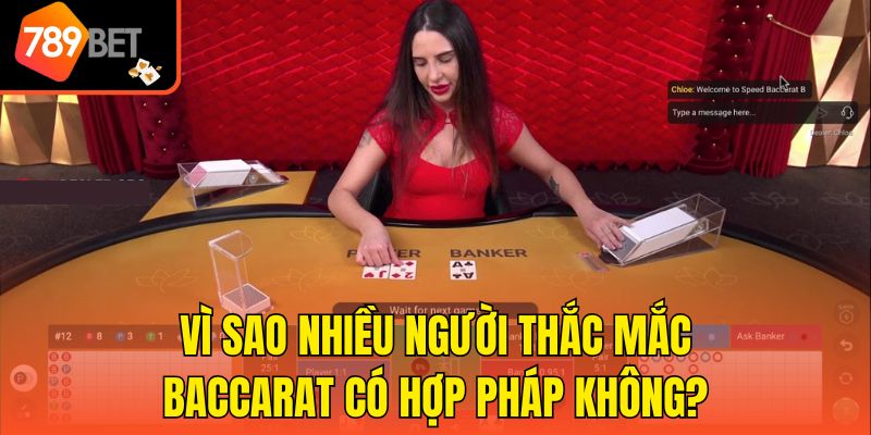 Vì sao nhiều người thắc mắc Baccarat có hợp pháp không?