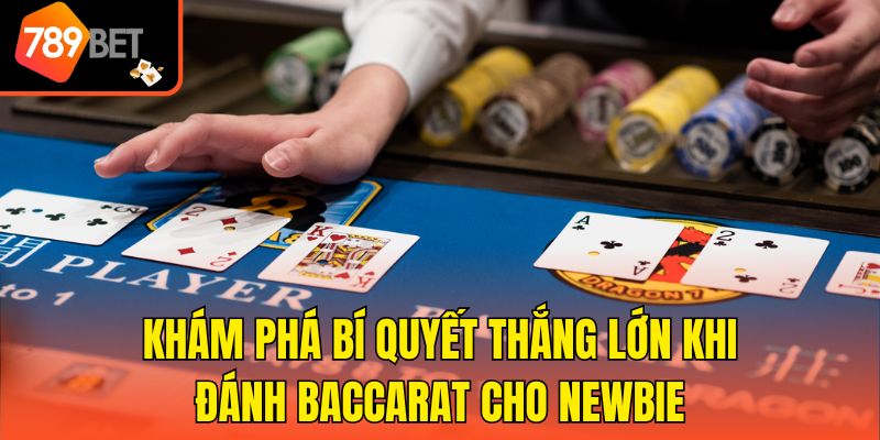 Khám phá bí quyết thắng lớn khi đánh Baccarat cho newbie
