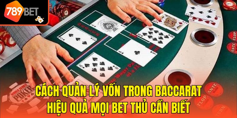 Cách Quản Lý Vốn Trong Baccarat Hiệu Quả Mọi Bet Thủ Cần Biết