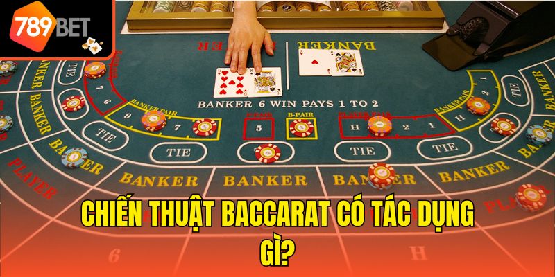 Chiến thuật Baccarat có tác dụng gì?