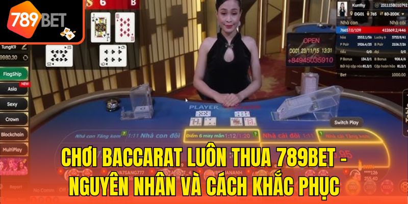 Chơi Baccarat Luôn Thua 789bet - Nguyên Nhân Và Cách Khắc Phục 1 Chơi Baccarat Luôn Thua 789bet - Nguyên Nhân Và Cách Khắc Phục