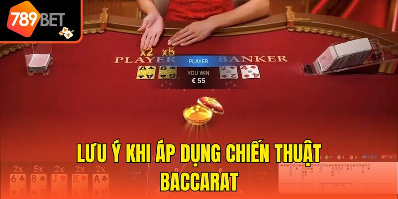 Lưu ý khi áp dụng chiến thuật Baccarat