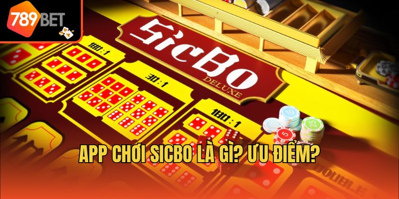 App chơi sicbo là gì? Ưu điểm?