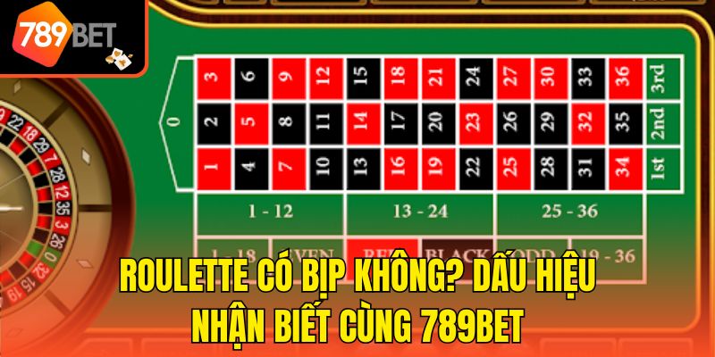 Roulette Có Bịp Không? Dấu Hiệu Nhận Biết Cùng 789bet