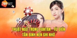 Thuật Ngữ Trong Fantan - Từ Điển Tân Binh Nên Ghi Nhớ