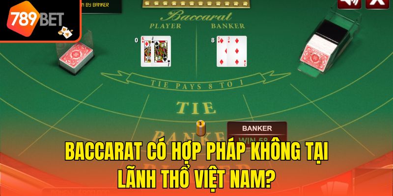 Baccarat có hợp pháp không tại lãnh thổ Việt Nam?