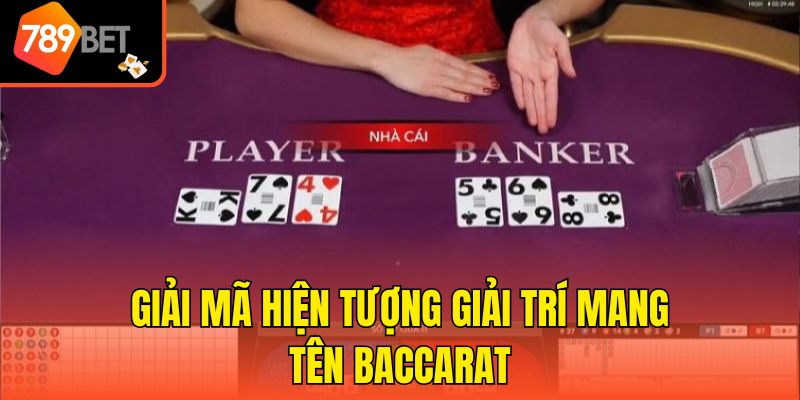 Chơi Baccarat Luôn Thua 789bet - Nguyên Nhân Và Cách Khắc Phục 2 Giải mã hiện tượng giải trí mang tên Baccarat