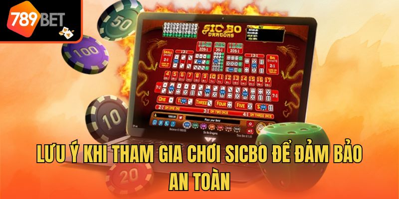 Lưu ý khi tham gia chơi Sicbo để đảm bảo an toàn